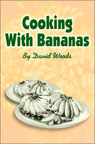Title: Cooking With Bananas, Author: David Woods