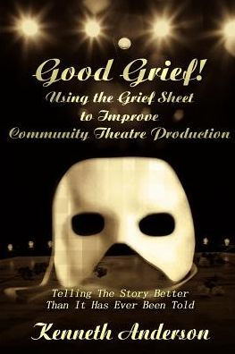Good Grief! Using the Grief Sheet to Improve Community Theatre Production: Telling The Story Better Than It Has Ever Been Told