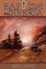 Baptism in Siberia: A Novel