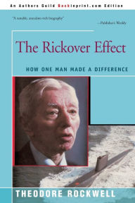 Title: The Rickover Effect: How One Man Made A Difference, Author: Theodore Rockwell