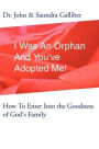 I Was An Orphan And You've Adopted Me!: How To Enter Into the Goodness of God's Family