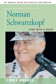 Title: Norman Schwartzkopf: Hero with a Heart, Author: Libby Hughes