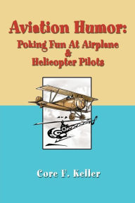 Title: Aviation Humor: Poking Fun At Airplane, Author: Core F Keller