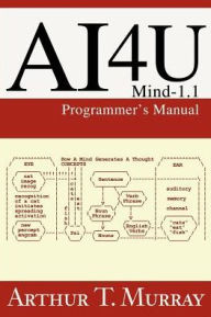 Title: Ai4u: Mind-1.1 Programmer's Manual, Author: Arthur T Murray