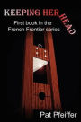 Keeping Her Head: First book in the French Frontier series