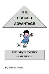 Title: The Soccer Advantage: Technique, Tactics and Methods, Author: Patrick Moran