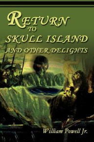 Title: Return to Skull Island and Other Delights, Author: William Powell