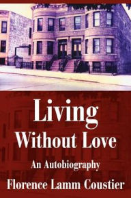 Title: Living Without Love: An Autobiography, Author: Florence Coustier