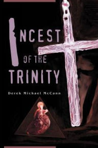 Title: Incest of the Trinity, Author: Derek Michael McCann