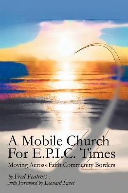 A Mobile Church For E.P.I.C. Times: Moving Across Faith Community Borders