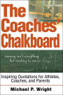 The Coaches' Chalkboard: Inspiring quotations for Athletes, Coaches, and Parents