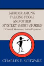 Murder Among Talking Fools And Other Mystery Short Stories: 7 Classical, Humorous, Satirical Mysteries