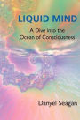 Liquid Mind: A Dive into the Ocean of Consciousness