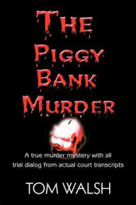 Title: The Piggy Bank Murder, Author: Tom Walsh