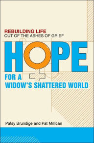 Title: Hope for a Widow's Shattered World: Rebuilding Life Out of the Ashes of Grief, Author: Patsy Brundige