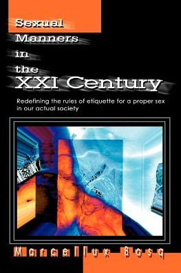 Sexual Manners in the XXI Century: Redefining the rules of etiquette for a proper sex in our actual society
