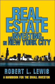 Real Estate Investing in New York City:A Handbook for the Small Investor