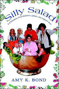 Title: Silly Salad: A Collection of ice-breakers, games, and original skits, Author: Amy K Bond
