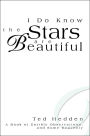 I Do Know the Stars are Beautiful: A Book of Earthly Observations, and Some Heavenly
