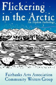 Flickering in the Arctic: An Alaskan Anthology