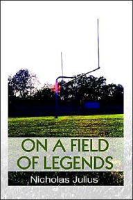 Title: On a Field of Legends, Author: Nicholas Julius