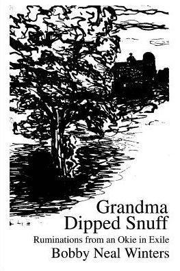 Grandma Dipped Snuff: Ruminations from an Okie in Exile
