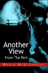 Title: Another View From The Park, Author: Regis McCafferty