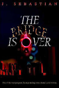 The Bridge Is Over