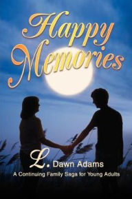Title: Happy Memories: A Continuing Family Saga for Young Adults, Author: L Dawn Adams