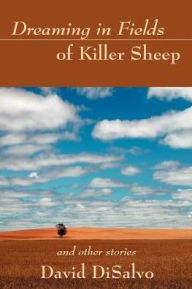 Title: Dreaming in Fields of Killer Sheep: and Other Stories, Author: David DiSalvo
