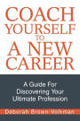 Coach Yourself to a New Career:A Guide for Discovering Your Ultimate Profession