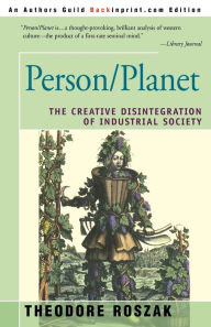 Title: Person/Planet: The Creative Disintegration of Industrial Society, Author: Theodore Roszak