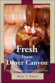 Fresh from Dover Canyon:Easy, Elegant Recipes from Dover Canyon Winery