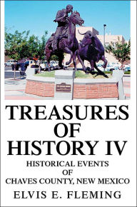 Treasures of History IV: Historical Events of Chaves County, New Mexico