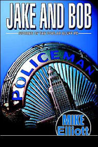 Title: Jake and Bob: Stories of the Poplar Bluff PD, Author: Mike Elliott