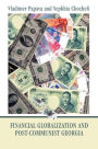 Financial Globalization and Post-Communist Georgia: Global Exchange Rate Instability and Its Implications for Georgia