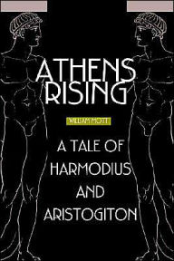 Title: Athens Rising: A tale of Harmodius and Aristogiton, Author: William Mott