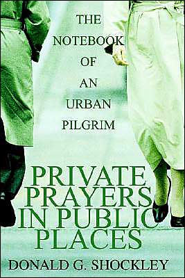 Private Prayers in Public Places: The Notebook of an Urban Pilgrim