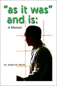 Title: As It Was and Is: A Memoir, Author: Joseph M Merrill