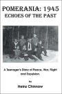 Pomerania: 1945 Echoes of the Past: A Teenager's Diary of Peace, War, Flight and Expulsion