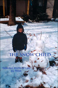 Title: The Snow Child: Selected Works of Lala, Author: A Ed Rose