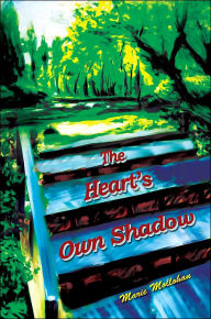 Title: The Heart's Own Shadow, Author: Marie Mollohan