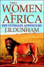 Two Women in Africa:The Ultimate Adventure