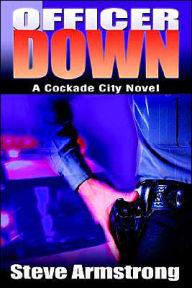 Title: Officer Down: A Cockade City Novel, Author: Steve Armstrong