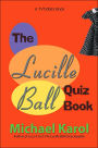 The Lucille Ball Quiz Book