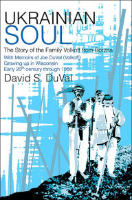 Title: Ukrainian Soul: The Story of the Family Volkoff from Borzna, Author: David S Duval