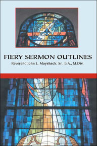 Title: Fiery Sermon Outlines, Author: John L. Mayshack