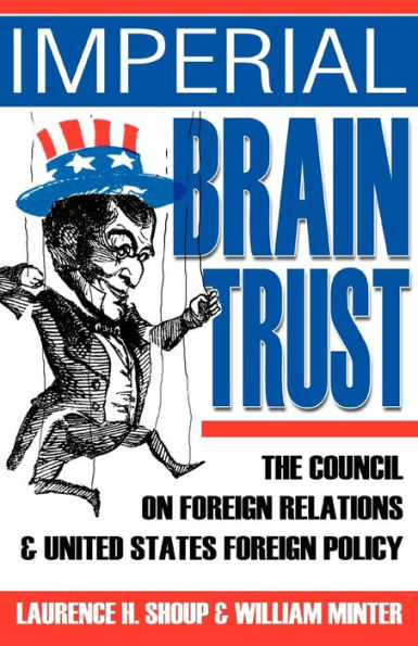 Imperial Brain Trust: The Council on Foreign Relations and United States Foreign Policy
