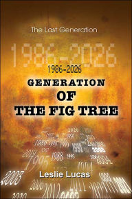 Title: 1986-2026 Generation of the Fig Tree: The Last Generation, Author: Leslie Lucas
