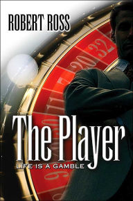 Title: The Player: Life is a Gamble, Author: Robert Ross